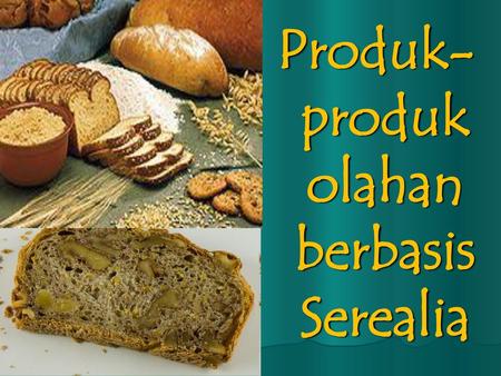 Produk-produk olahan berbasis Serealia