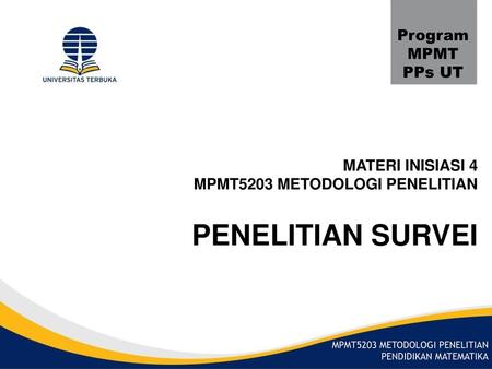 PENELITIAN SURVEI Program MPMT PPs UT MATERI INISIASI 4