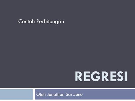 Contoh Perhitungan Regresi Oleh Jonathan Sarwono.