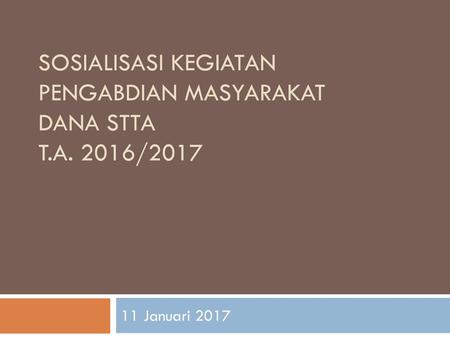 SOSIALISASI KEGIATAN PENGABDIAN MASYARAKAT DANA STTA T.A. 2016/2017