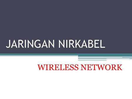 JARINGAN NIRKABEL WIRELESS NETWORK.