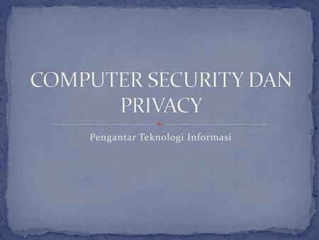 COMPUTER SECURITY DAN PRIVACY