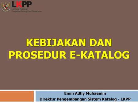 Emin Adhy Muhaemin Direktur Pengembangan Sistem Katalog - LKPP
