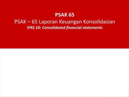 PSAK 65 PSAK – 65 Laporan Keuangan Konsolidasian IFRS 10