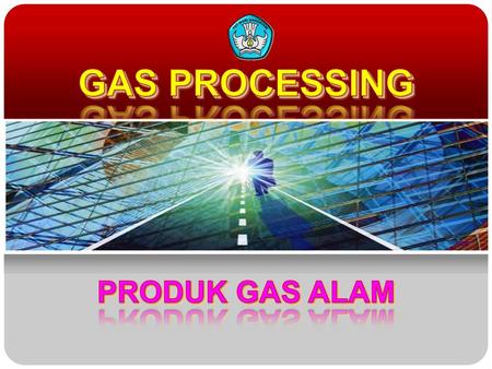 GAS PROCESSING PRODUK GAS ALAM.