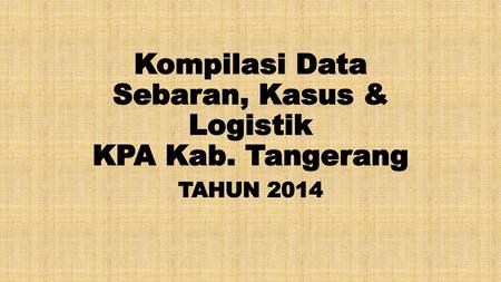 Kompilasi Data Sebaran, Kasus & Logistik KPA Kab. Tangerang