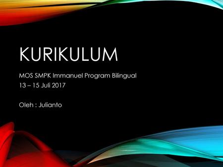 MOS SMPK Immanuel Program Bilingual 13 – 15 Juli 2017 Oleh : Julianto