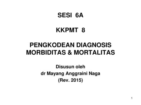 SESI 6A KKPMT 8 PENGKODEAN DIAGNOSIS MORBIDITAS & MORTALITAS