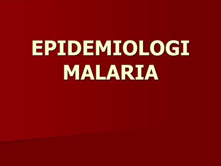 EPIDEMIOLOGI MALARIA.