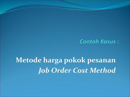 Metode harga pokok pesanan Job Order Cost Method