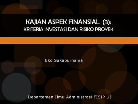 Kajian Aspek Finansial (3): KRITERIA INVESTASI DAN RISIKO PROYEK