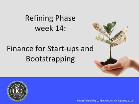 Refining Phase week 14: Finance for Start-ups and Bootstrapping