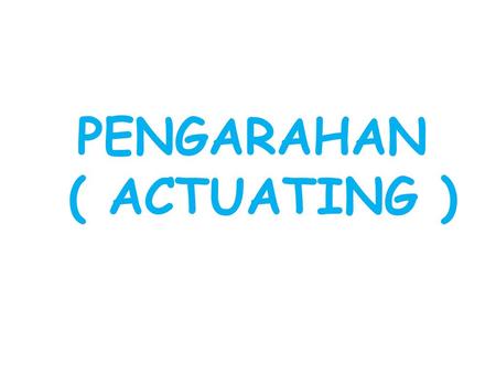 PENGARAHAN ( ACTUATING )