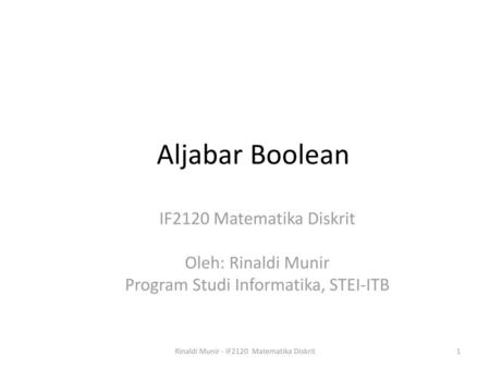 Aljabar Boolean IF2120 Matematika Diskrit Oleh: Rinaldi Munir