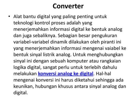 Converter Alat bantu digital yang paling penting untuk teknologi kontrol proses adalah yang menerjemahkan informasi digital ke bentuk analog dan juga sebaliknya.
