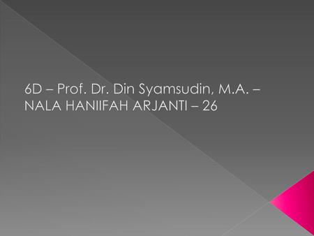 6D – Prof. Dr. Din Syamsudin, M.A. – NALA HANIIFAH ARJANTI – 26