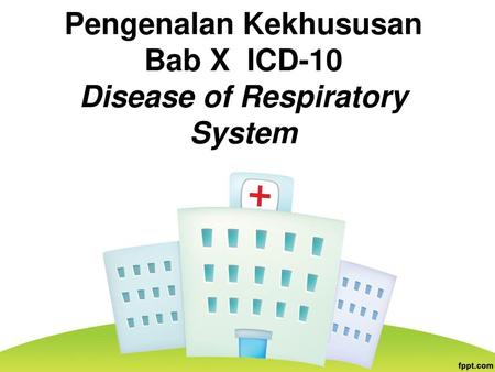 Pengenalan Kekhususan Bab X ICD-10 Disease of Respiratory System
