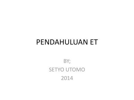 PENDAHULUAN ET BY; SETYO UTOMO 2014.