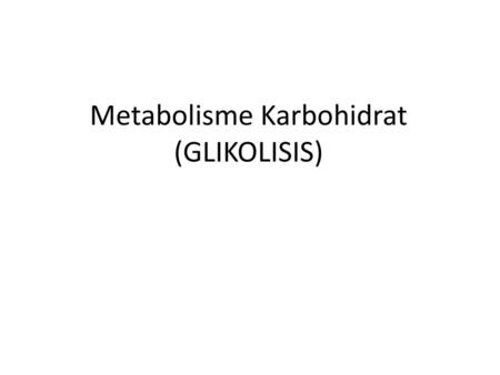 Metabolisme Karbohidrat (GLIKOLISIS)