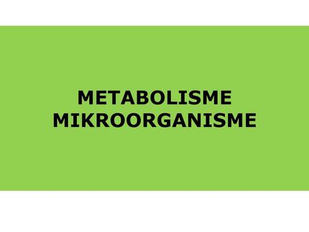 METABOLISME MIKROORGANISME