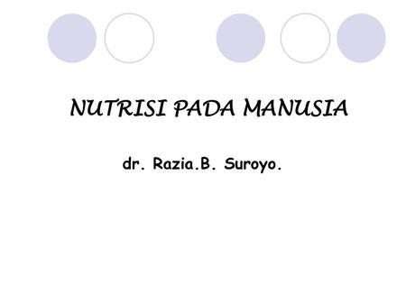 NUTRISI PADA MANUSIA dr. Razia.B. Suroyo..