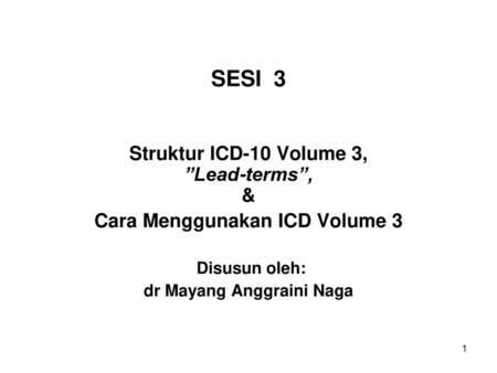 SESI 3 Struktur ICD-10 Volume 3, ”Lead-terms”, &