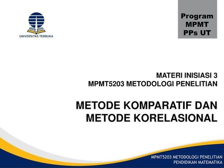 METODE KOMPARATIF DAN METODE KORELASIONAL Program MPMT PPs UT