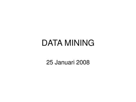DATA MINING 25 Januari 2008.
