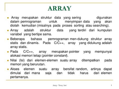 ARRAY Array merupakan struktur data yang sering digunakan dalam pemrograman untuk menyimpan data yang akan diolah.
