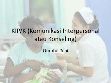 KIP/K (Komunikasi Interpersonal atau Konseling)