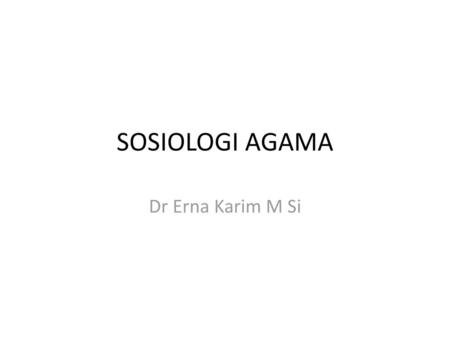 SOSIOLOGI AGAMA Dr Erna Karim M Si.