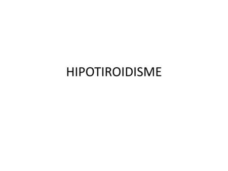HIPOTIROIDISME.
