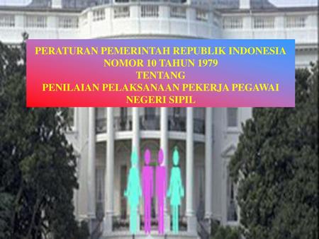PERATURAN PEMERINTAH REPUBLIK INDONESIA NOMOR 10 TAHUN 1979 TENTANG PENILAIAN PELAKSANAAN PEKERJA PEGAWAI NEGERI SIPIL.