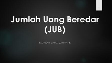 Jumlah Uang Beredar (JUB)