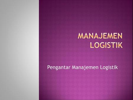 Pengantar Manajemen Logistik