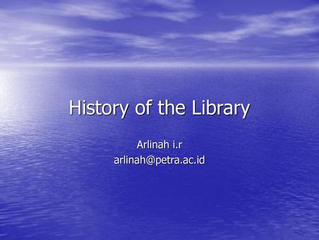Arlinah i.r arlinah@petra.ac.id History of the Library Arlinah i.r arlinah@petra.ac.id.