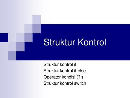 Struktur Kontrol Struktur kontrol if Struktur kontrol if-else