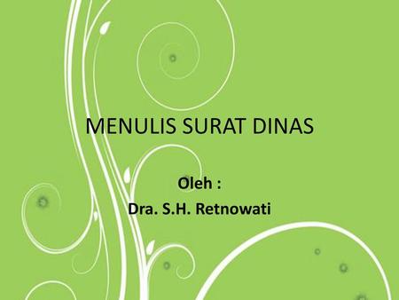 MENULIS SURAT DINAS Oleh : Dra. S.H. Retnowati.