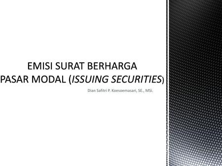 EMISI SURAT BERHARGA PASAR MODAL (ISSUING SECURITIES)