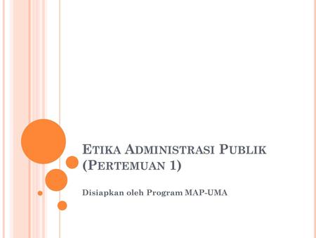 Etika Administrasi Publik (Pertemuan 1)