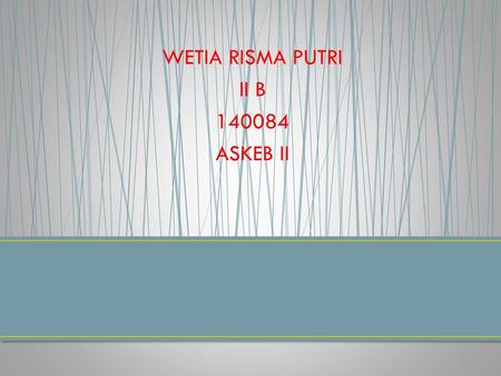 WETIA RISMA PUTRI II B 140084 ASKEB II.