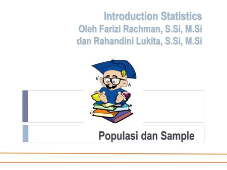Introduction Statistics Oleh Farizi Rachman, S. Si, M