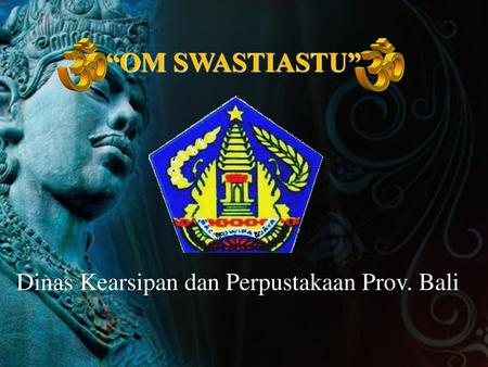 “OM SWASTIASTU” Dinas Kearsipan dan Perpustakaan Prov. Bali.