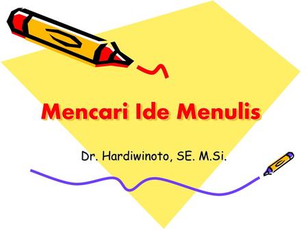Mencari Ide Menulis Dr. Hardiwinoto, SE. M.Si..