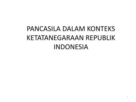 PANCASILA DALAM KONTEKS KETATANEGARAAN REPUBLIK INDONESIA