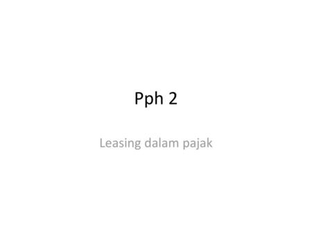 Pph 2 Leasing dalam pajak.