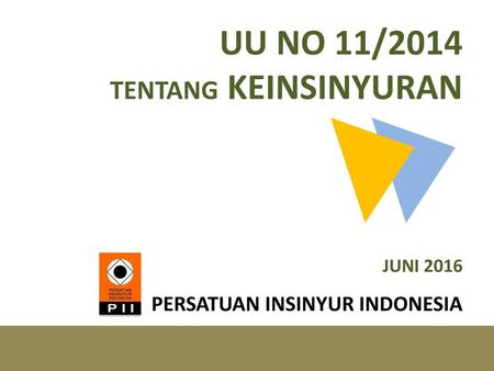 UU NO 11/2014  TENTANG KEINSINYURAN JUNI PERSATUAN INSINYUR INDONESIA