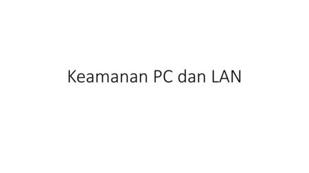 Keamanan PC dan LAN.