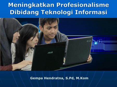 Meningkatkan Profesionalisme Dibidang Teknologi Informasi