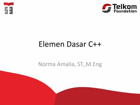 Elemen Dasar C++ Norma Amalia, ST.,M.Eng.